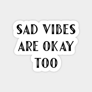 Sad Vibes Are Okay Too Sticker